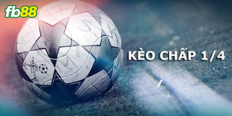 Sơ lược thông tin về kèo chấp 1/4
